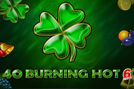 40 Burning Hot 6 reels